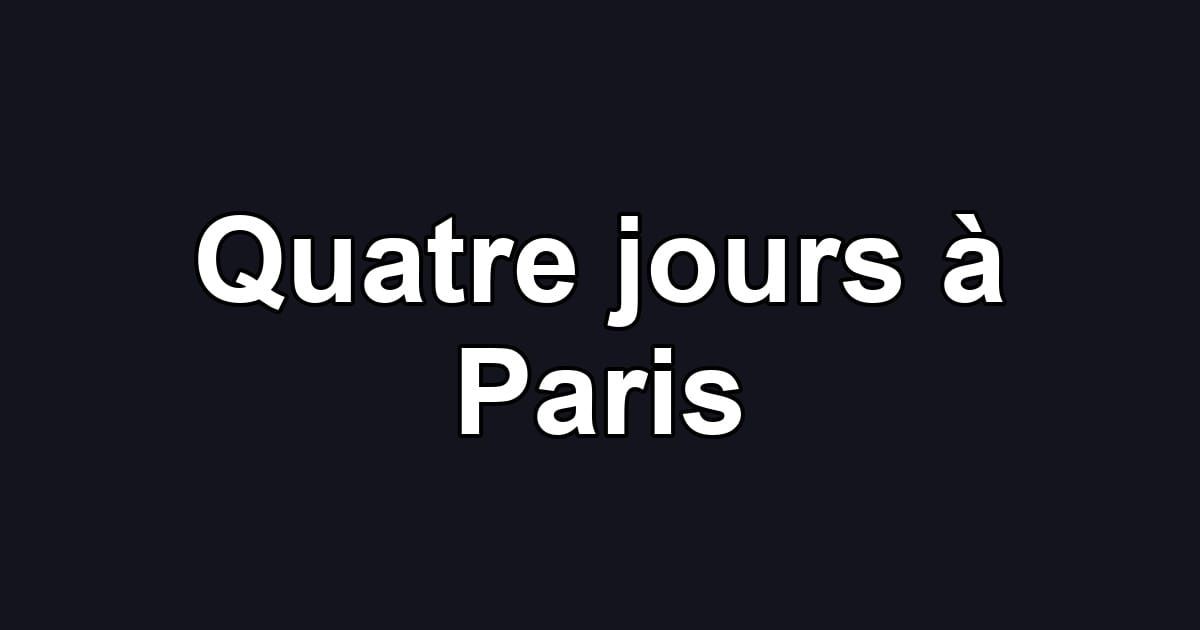 Quatre jours à Paris