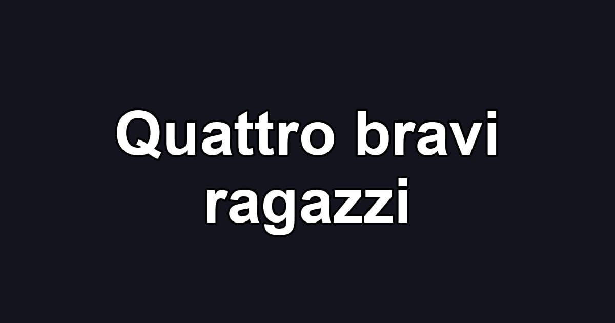 Quattro bravi ragazzi
