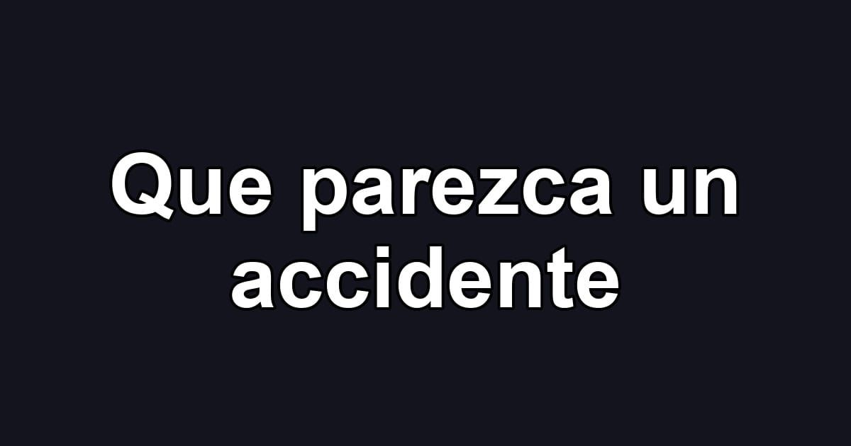 Que parezca un accidente