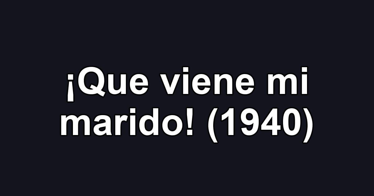 ¡Que viene mi marido! (1940)