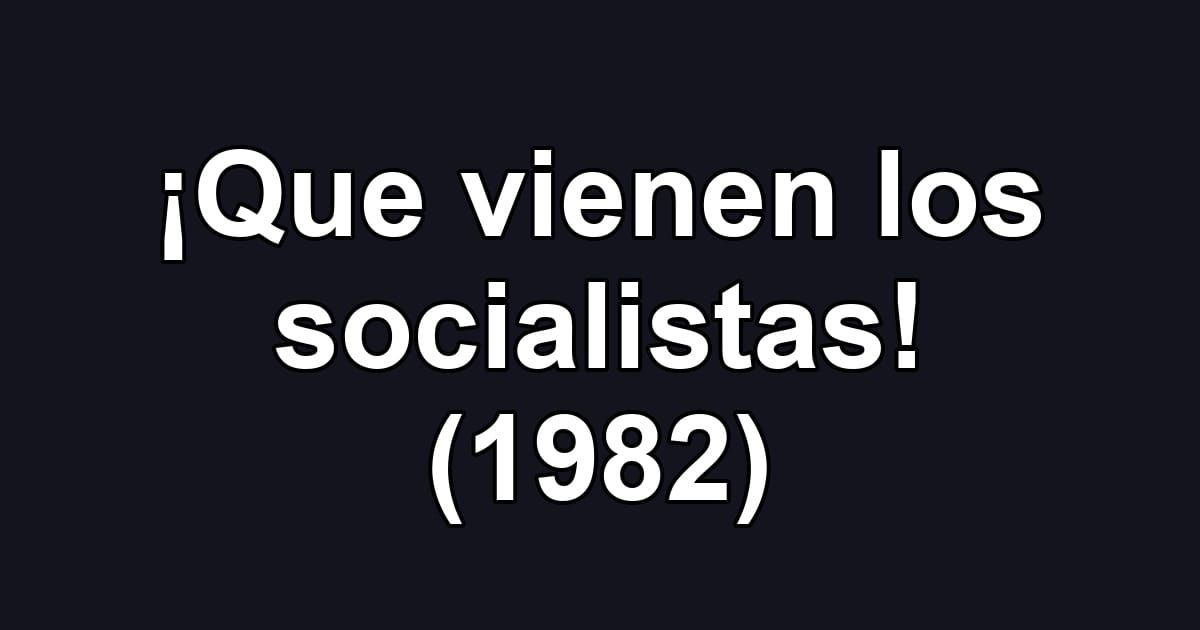 ¡Que vienen los socialistas! (1982)