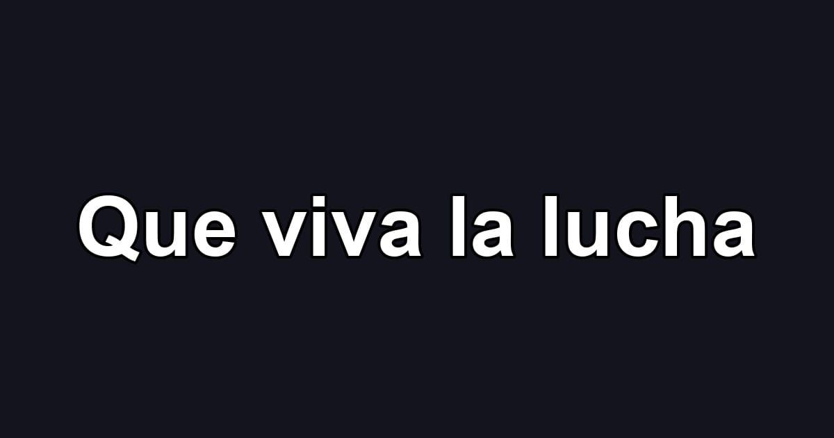 Que viva la lucha