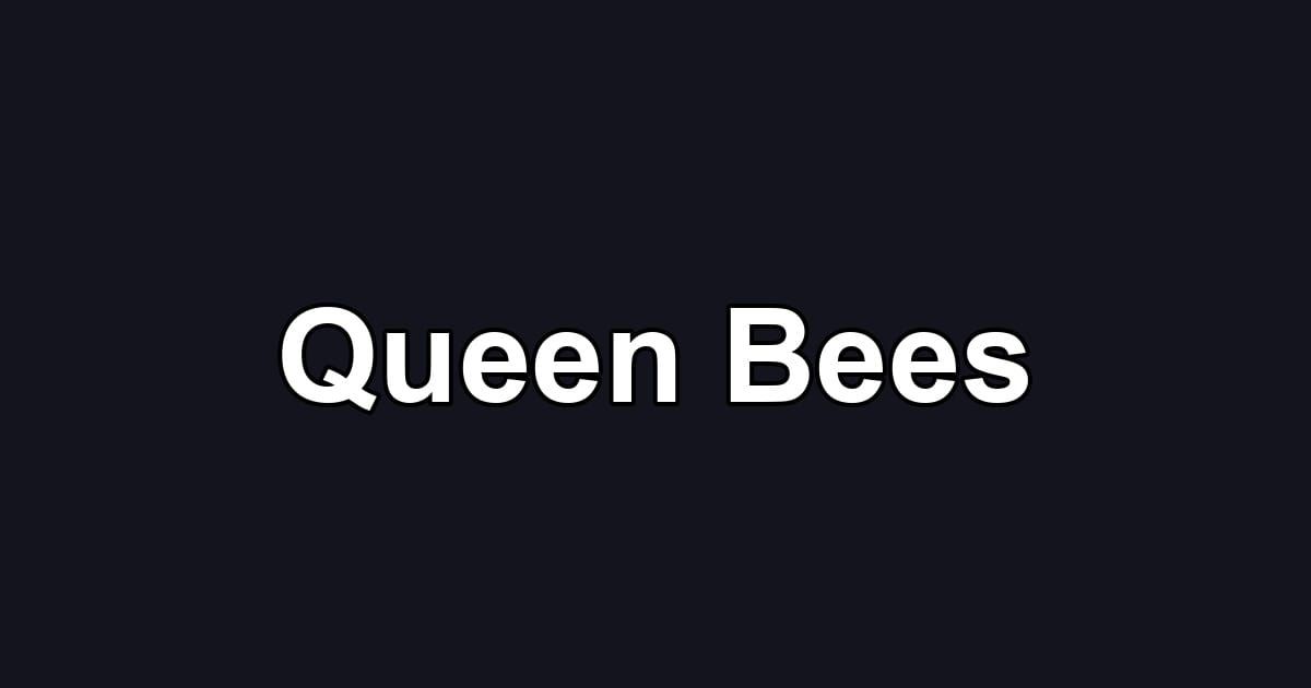 Queen Bees