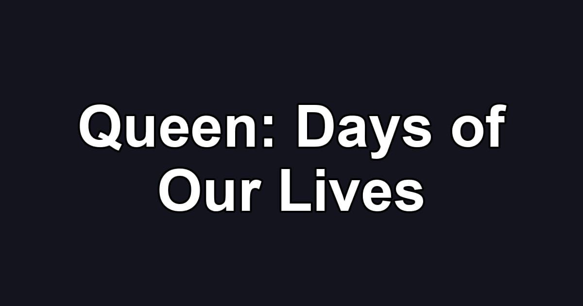 Queen: Days of Our Lives