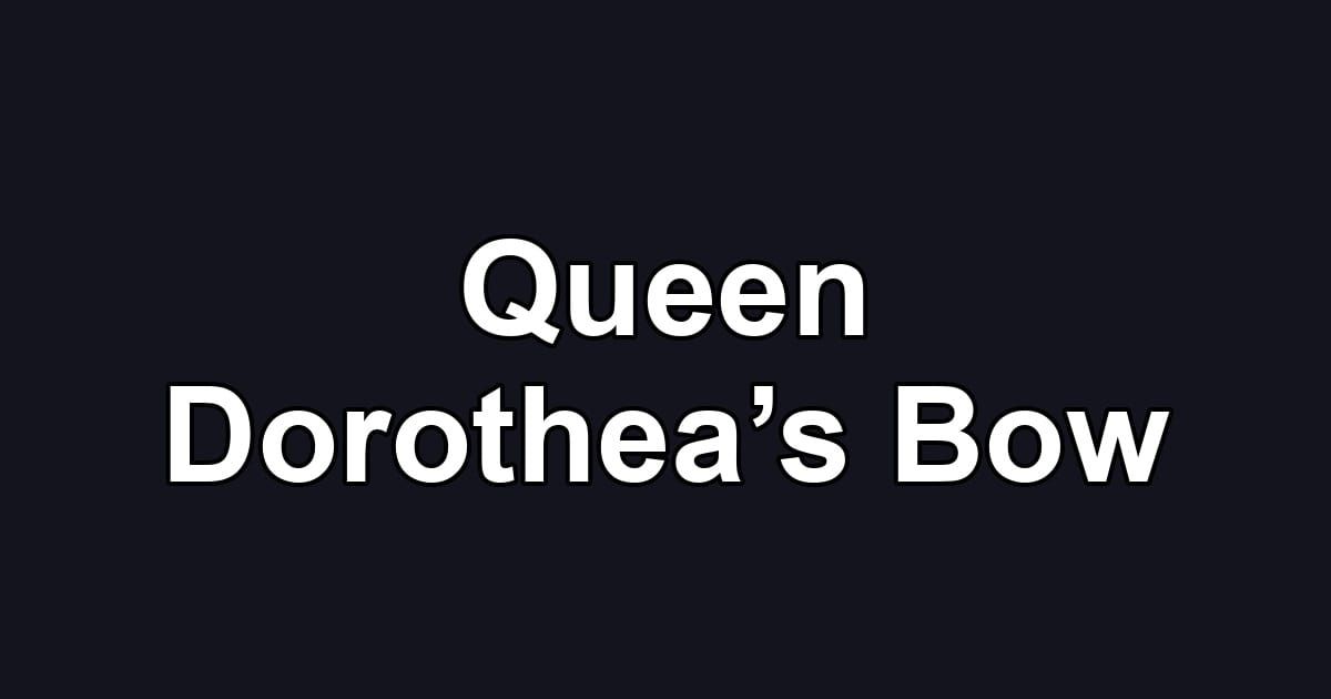 Queen Dorothea’s Bow