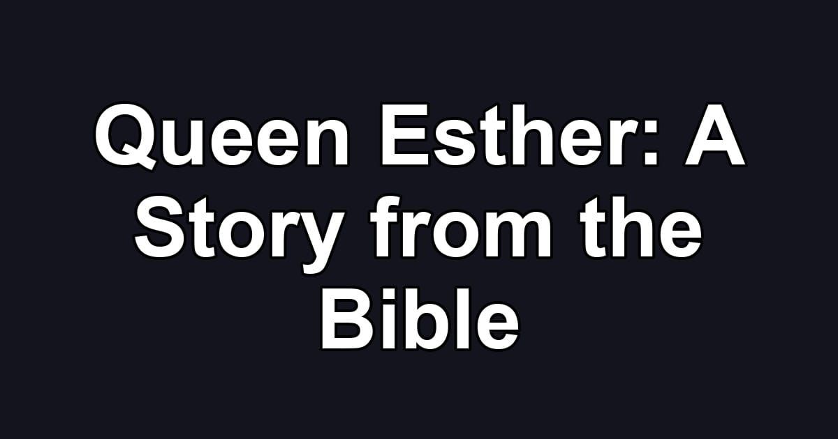 Queen Esther: A Story from the Bible