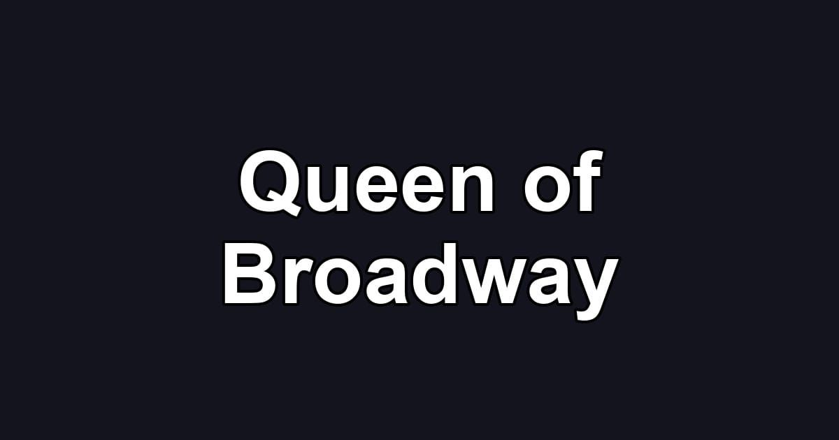 Queen of Broadway