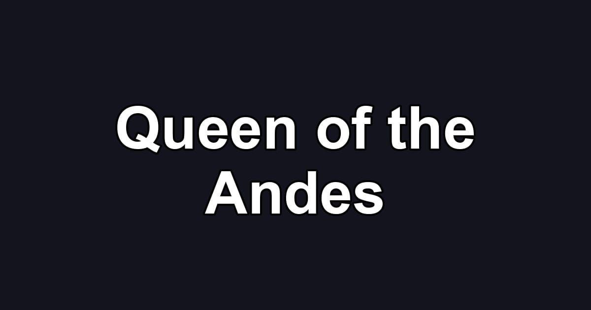 Queen of the Andes
