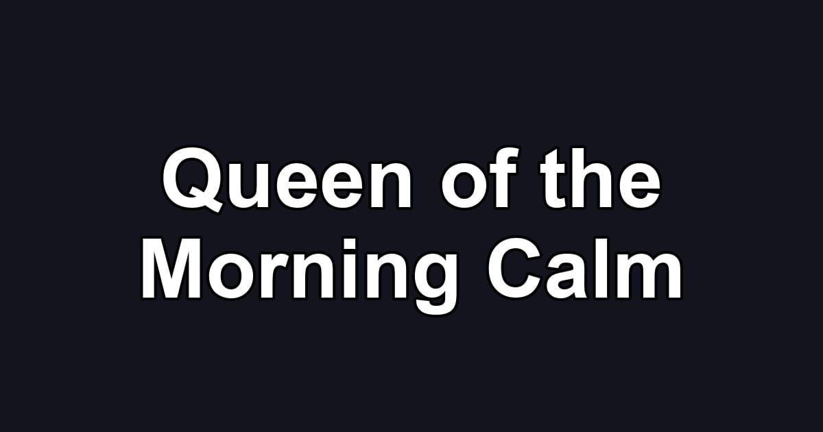 Queen of the Morning Calm