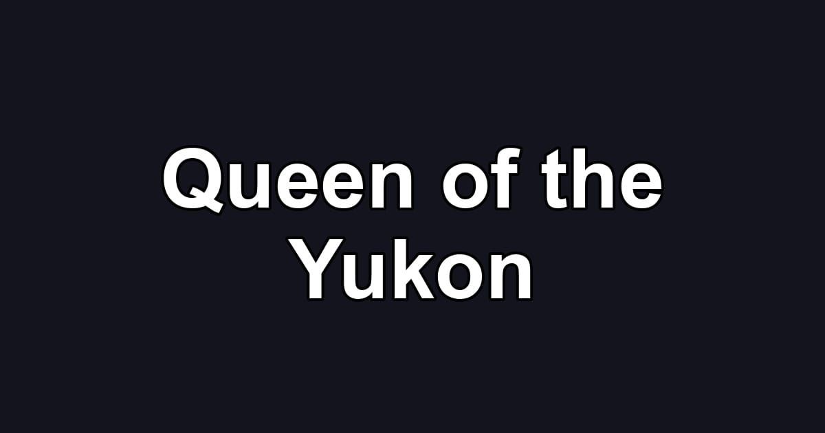 Queen of the Yukon