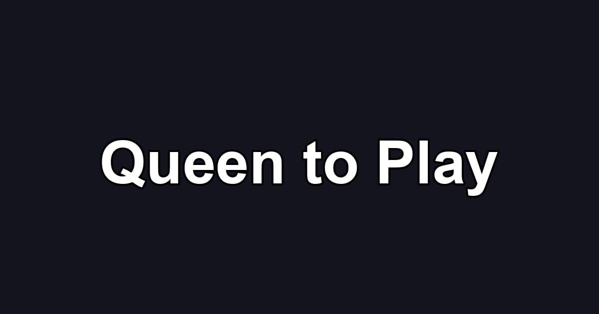 Queen to Play