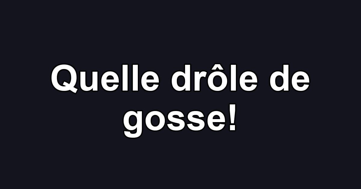 Quelle drôle de gosse!