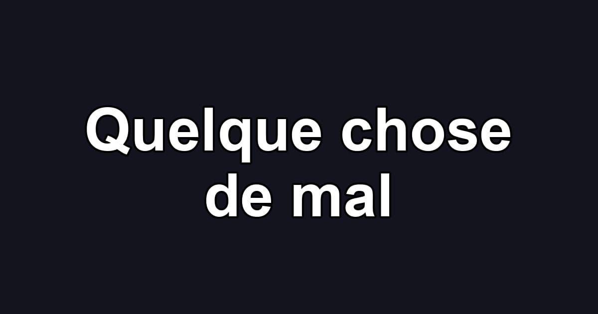 Quelque chose de mal