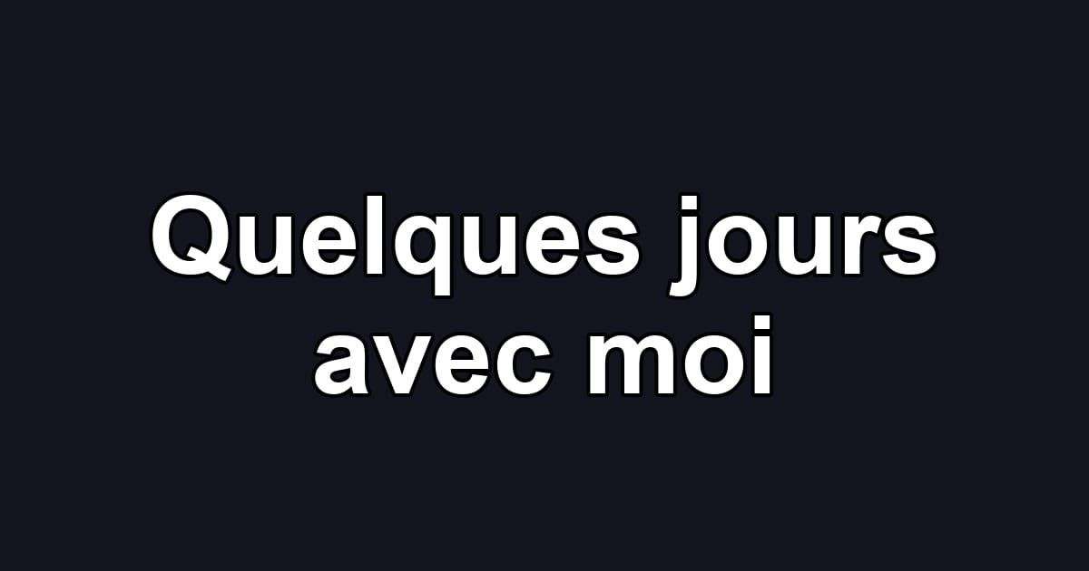 Quelques jours avec moi