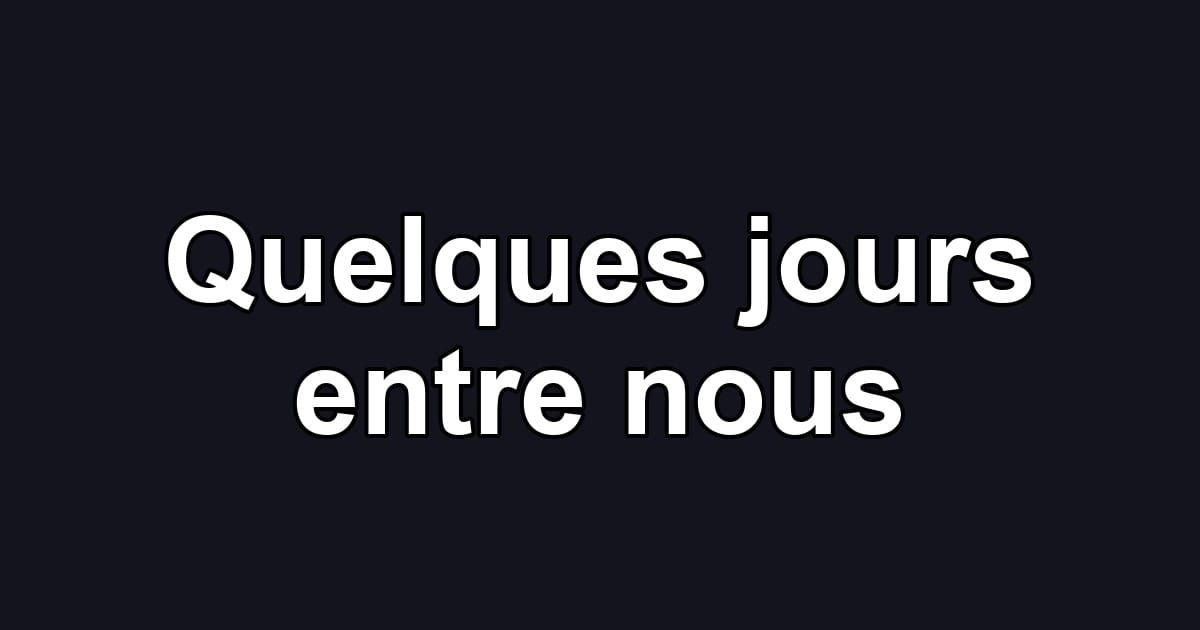 Quelques jours entre nous