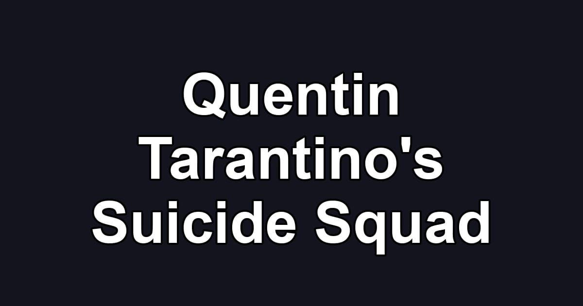 Quentin Tarantino's Suicide Squad