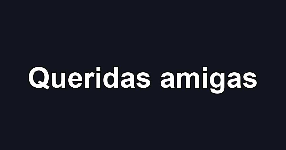 Queridas amigas