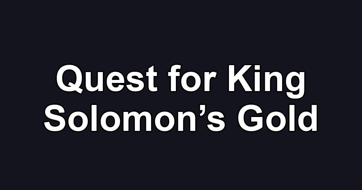 Quest for King Solomon’s Gold