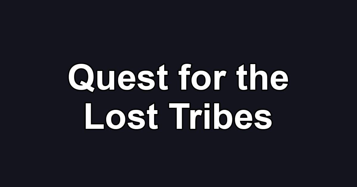 Quest for the Lost Tribes