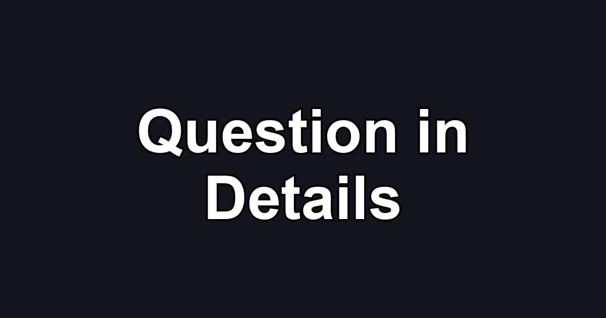 Question in Details