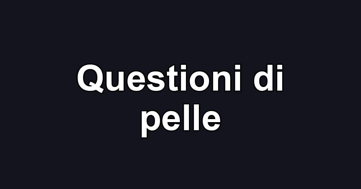 Questioni di pelle