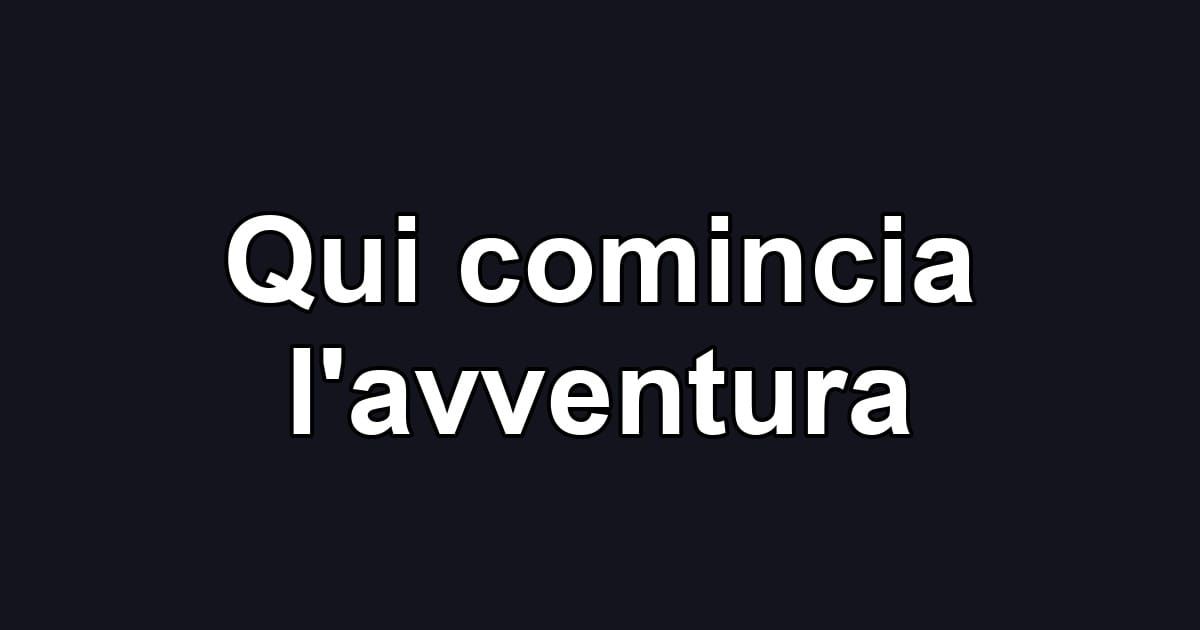 Qui comincia l'avventura