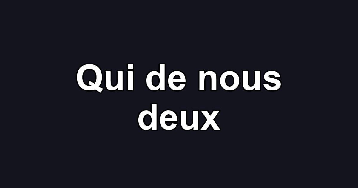 Qui de nous deux