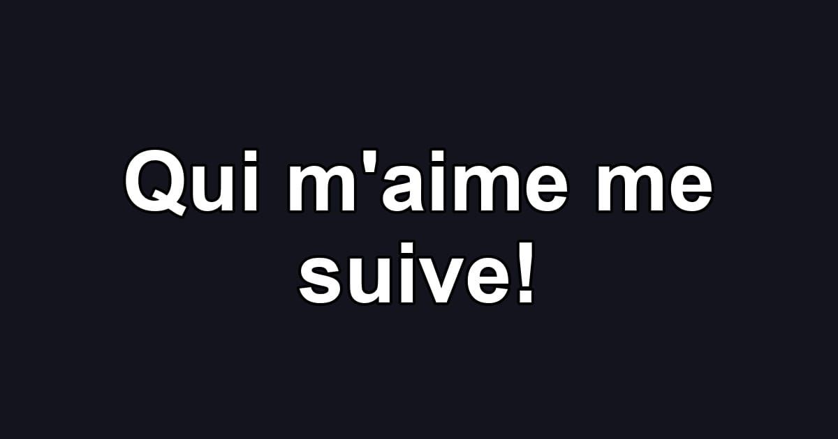 Qui m'aime me suive!