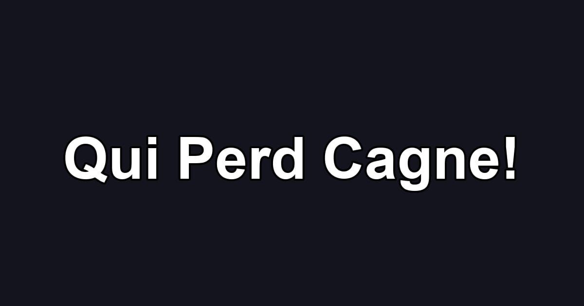 Qui Perd Cagne!