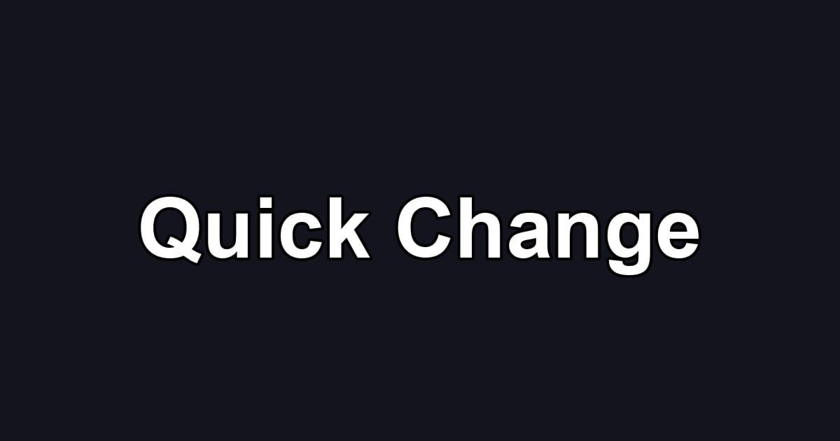 Quick Change
