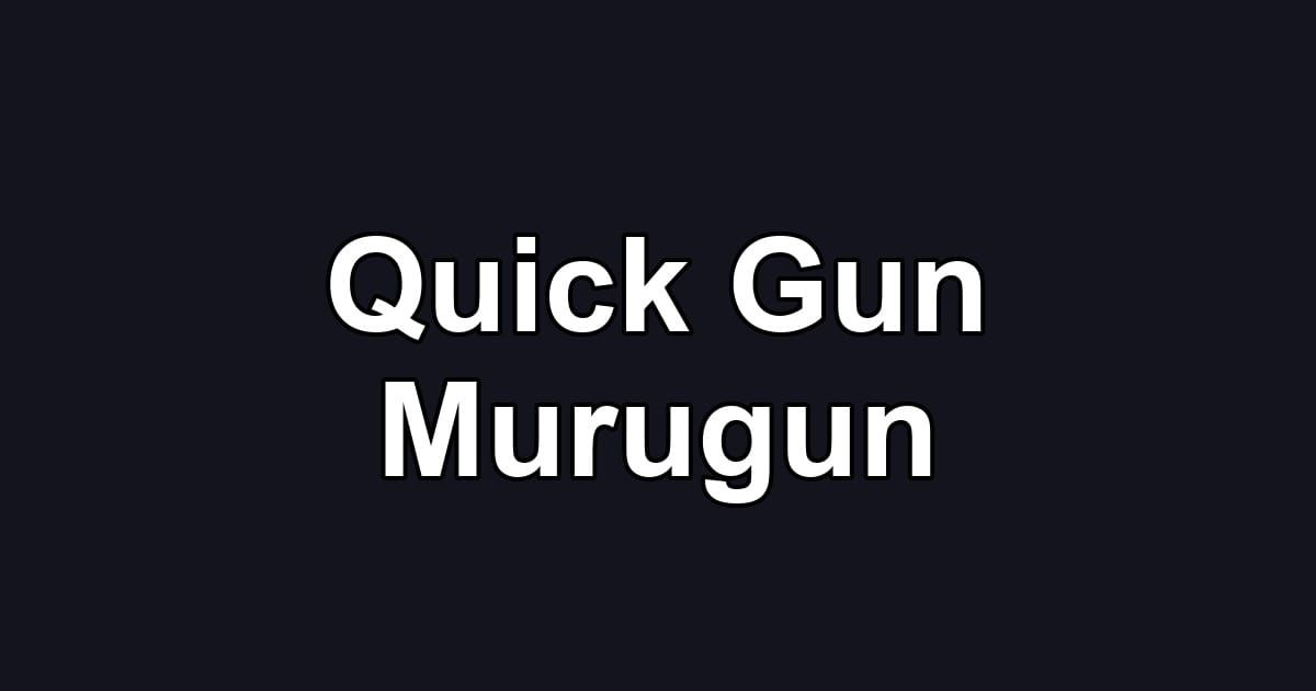 Quick Gun Murugun