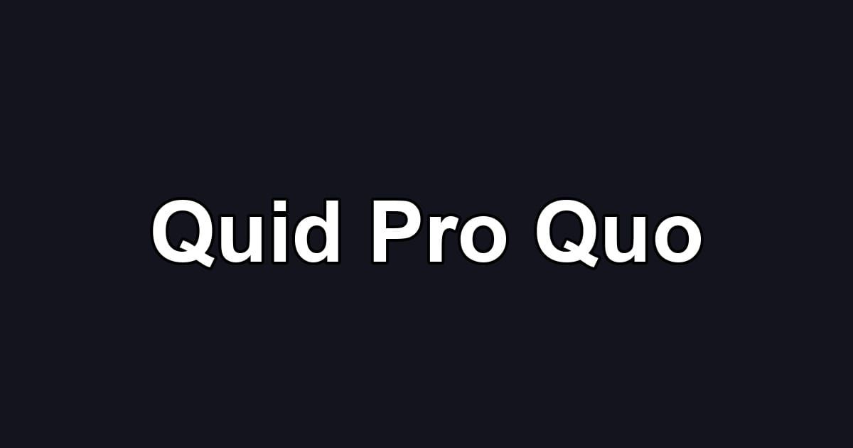 Quid Pro Quo
