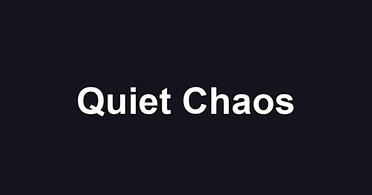 Quiet Chaos