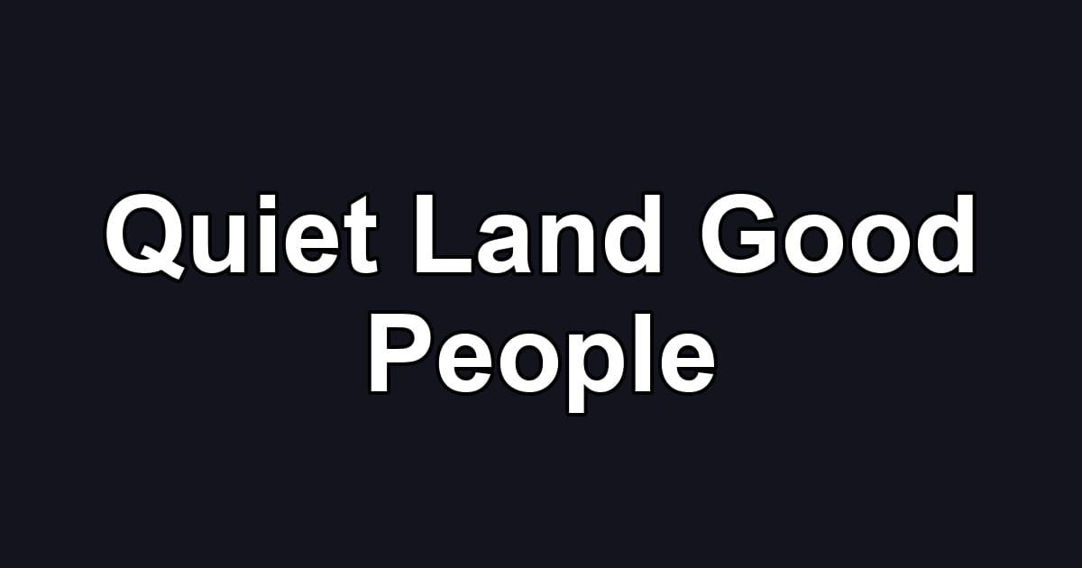 Quiet Land Good People