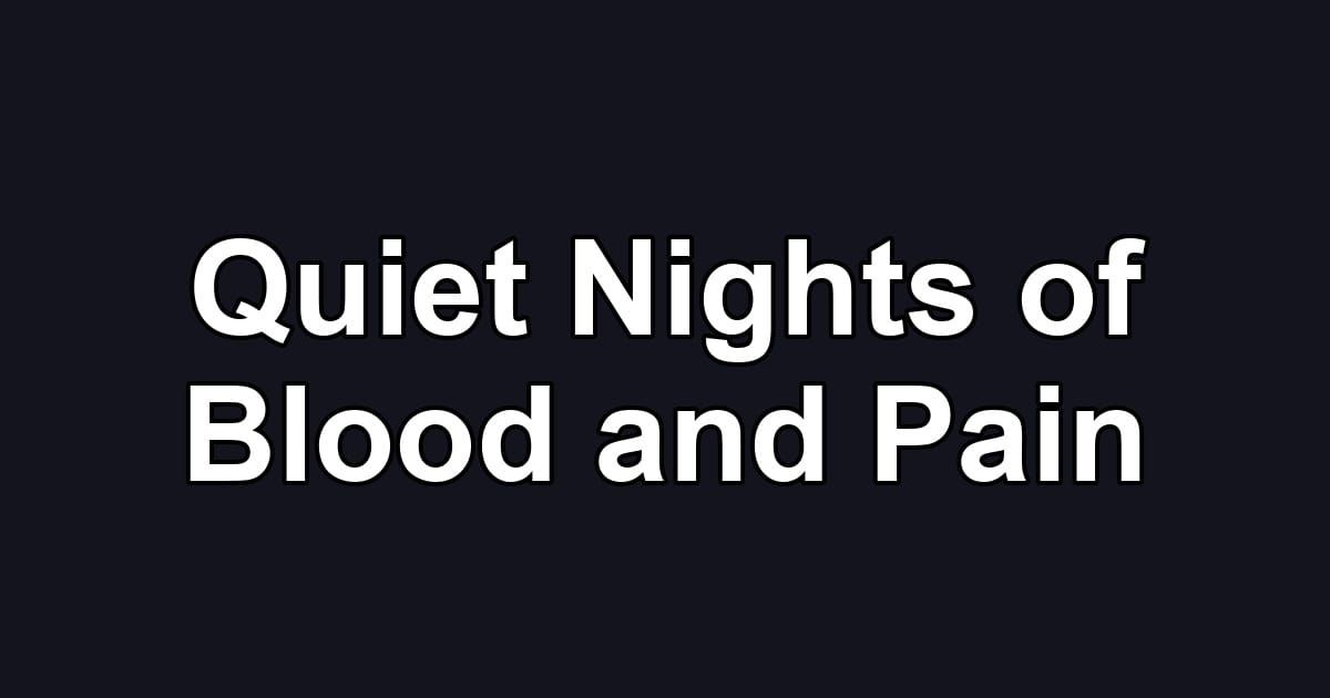 Quiet Nights of Blood and Pain