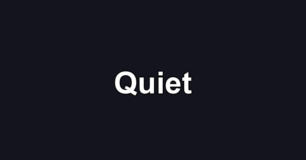 Quiet