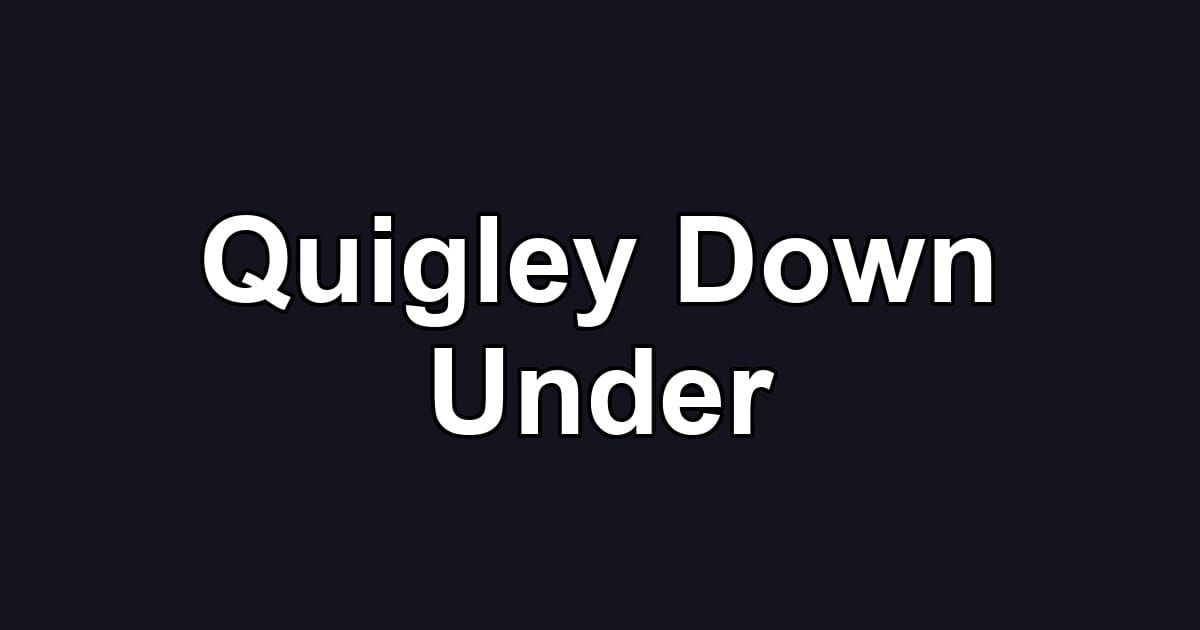Quigley Down Under