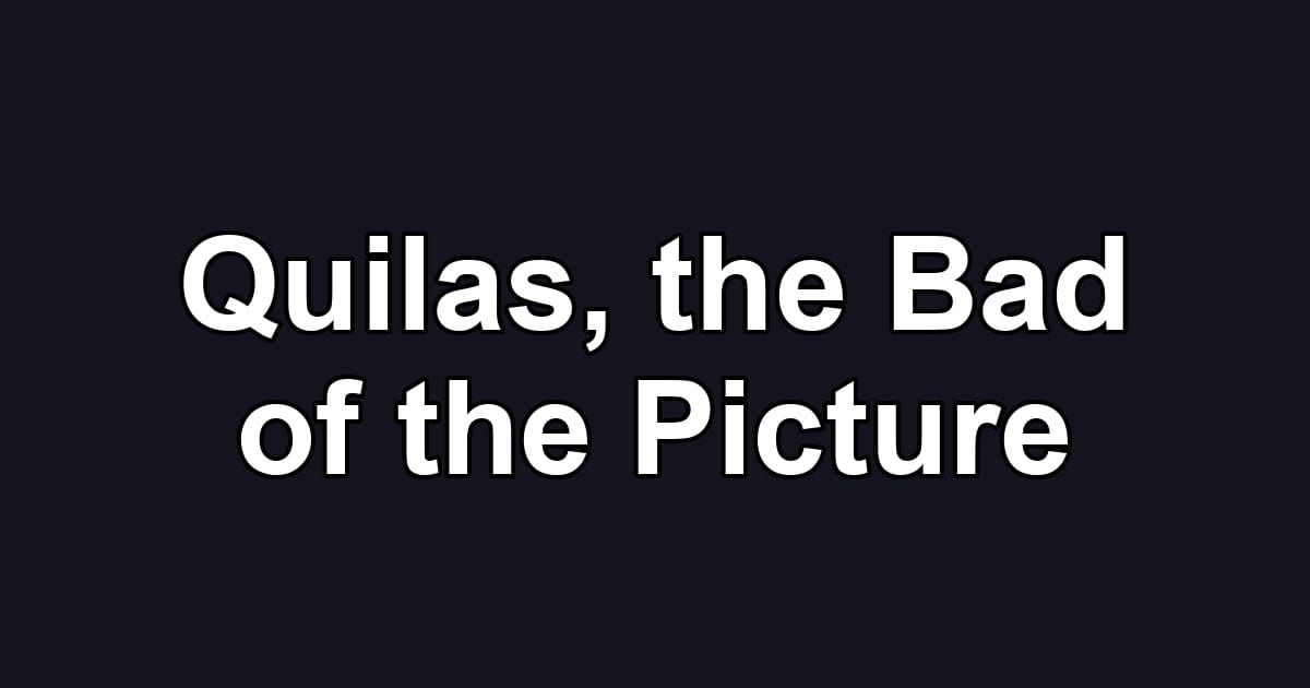 Quilas, the Bad of the Picture