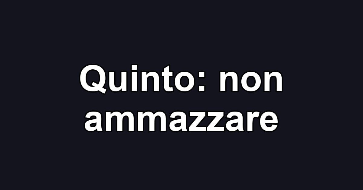 Quinto: non ammazzare
