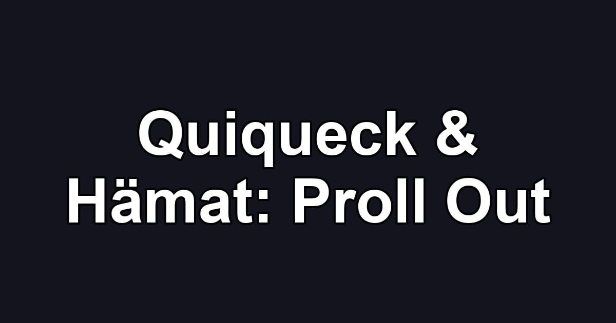 Quiqueck & Hämat: Proll Out
