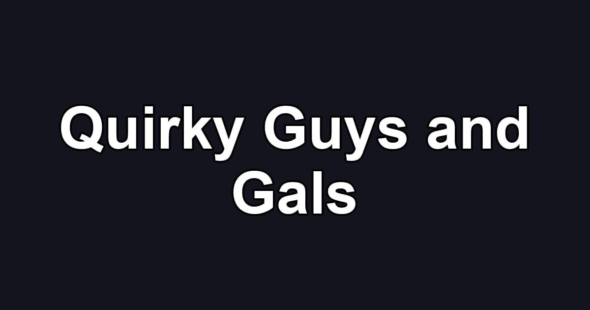 Quirky Guys and Gals
