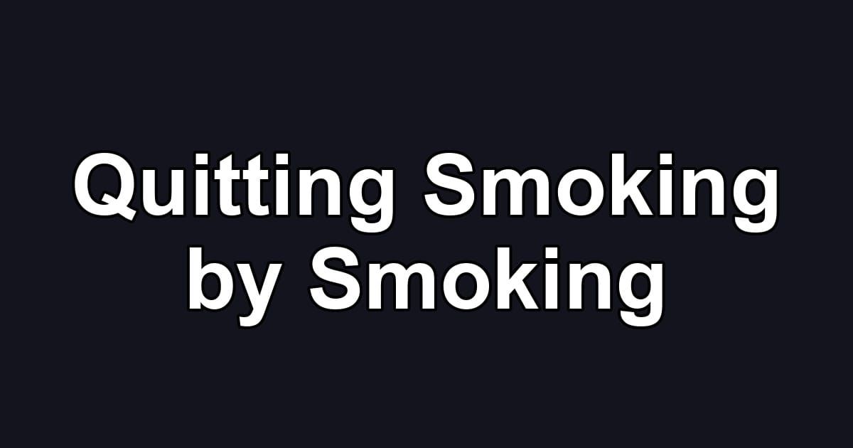 Quitting Smoking by Smoking