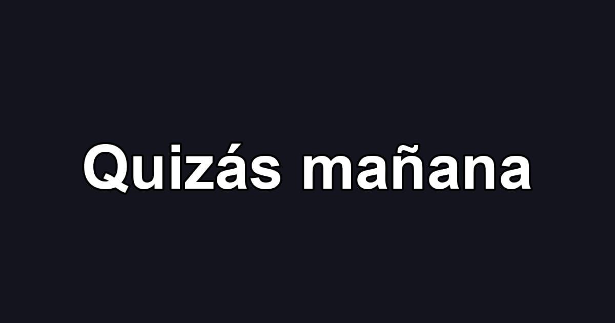 Quizás mañana
