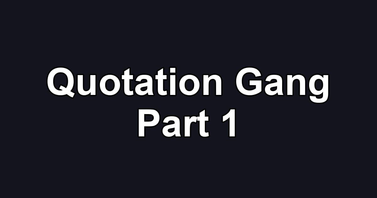Quotation Gang Part 1