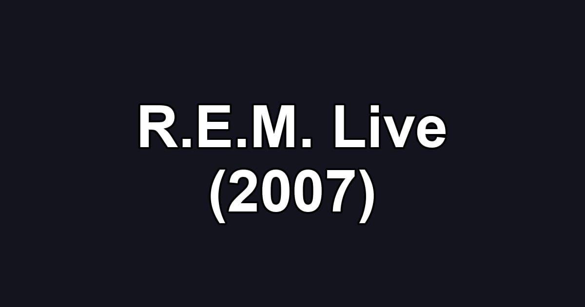 R.E.M. Live (2007)