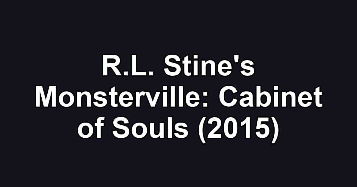 R.L. Stine's Monsterville: Cabinet of Souls (2015)