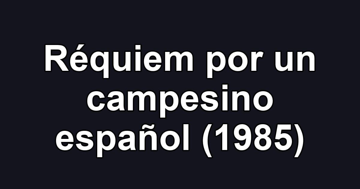 Réquiem por un campesino español (1985)
