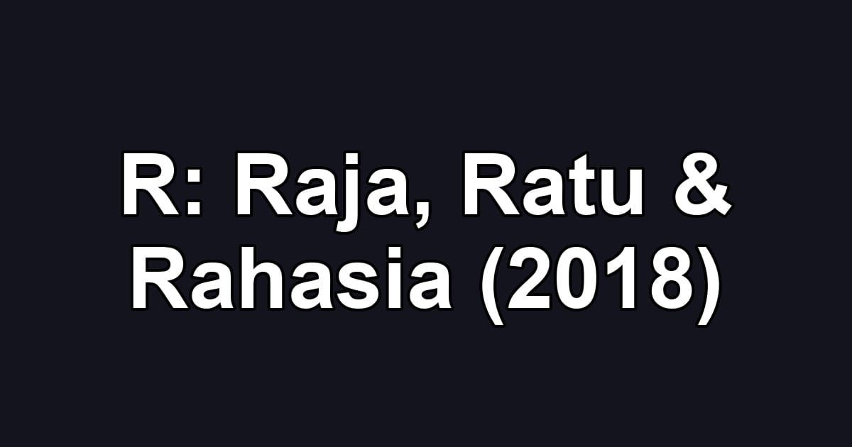 R: Raja, Ratu & Rahasia (2018)