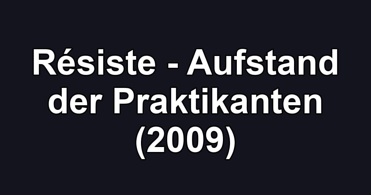 Résiste - Aufstand der Praktikanten (2009)