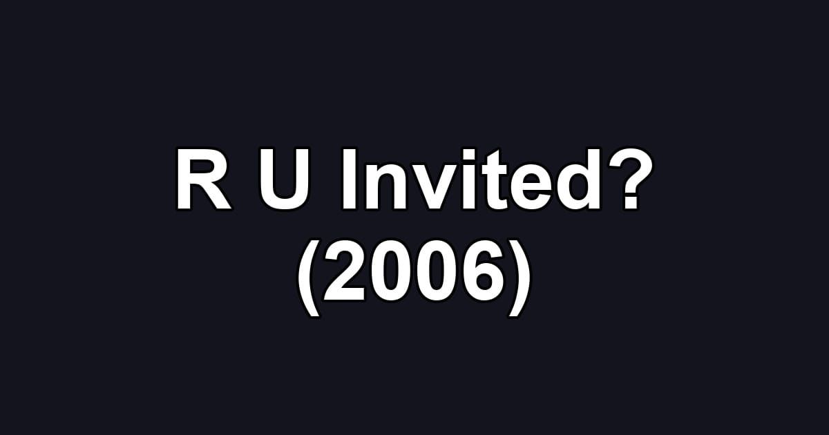 R U Invited? (2006)